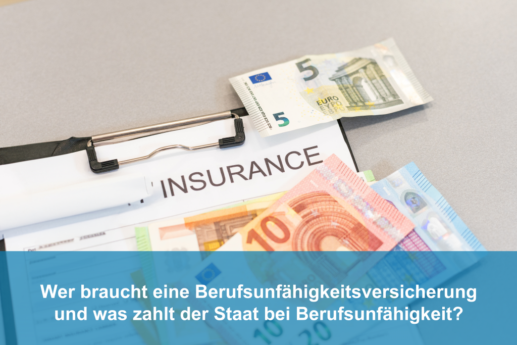 Wer braucht eine Berufsunfähigkeitsversicherung und was zahlt der Staat bei Berufsunfähigkeit?